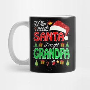 Who Needs Santa Ive Got Grandpa Funny Matching Family Christmas Gift Mug